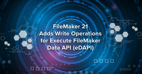 FileMaker 21 Adds Write Operations for Execute FileMaker Data API (eDAPI) | Claris FileMaker Love | Scoop.it