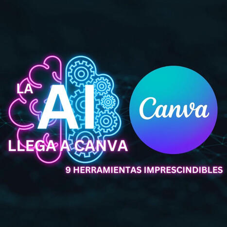 9 INCREÍBLES Herramientas AI CANVA | TIC & Educación | Scoop.it