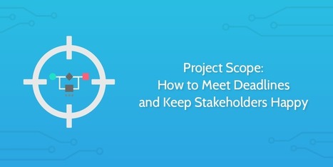 Project Scope: How to Meet Deadlines and Keep Stakeholders Happy | EU FUNDING OPPORTUNITIES  AND PROJECT MANAGEMENT TIPS | Scoop.it