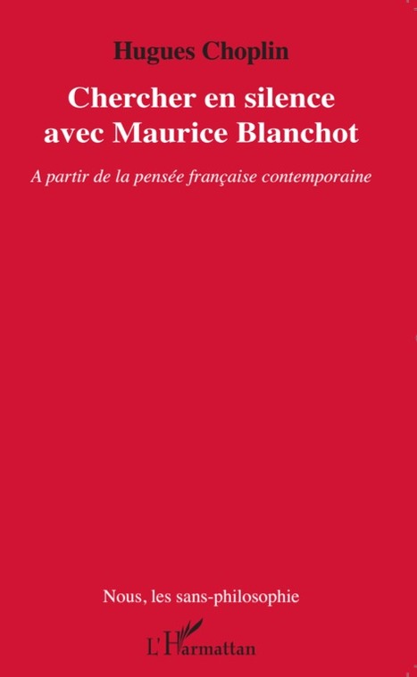 Hughes Choplin : Chercher en silence avec Maurice Blanchot. A partir de la pensée française contemporaine | Les Livres de Philosophie | Scoop.it