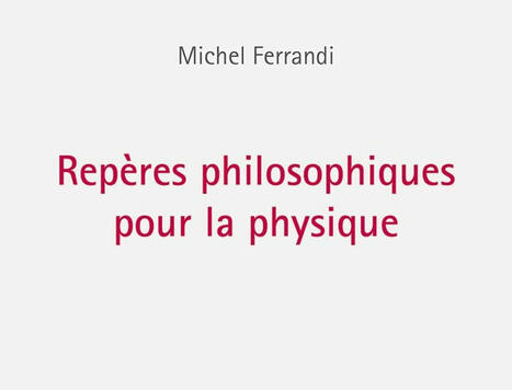  Michel Ferrandi : Repères philosophiques pour la physique | Les Livres de Philosophie | Scoop.it