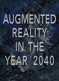 Augmented Reality in the Year 2040 | Existence | Scoop.it