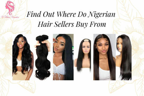 Find Out Where Do Nigerian Hair Sellers Buy From | Vin Hair Vendor | Scoop.it