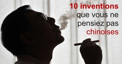 10 inventions que vous ne pensiez pas chinoises | Chine | Scoop.it