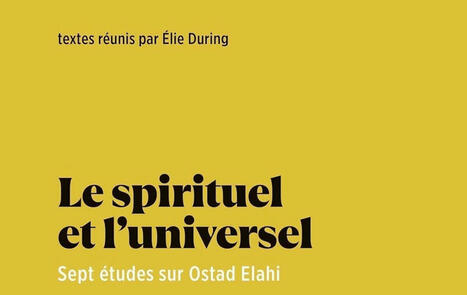 Élie During (éd.) : Le spirituel et l'universel. Sept études sur Ostad Elahi | Les Livres de Philosophie | Scoop.it