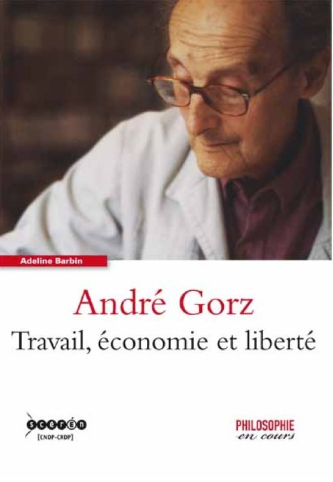 Adeline Barbin :  André Gorz, Travail, économie et liberté | Les Livres de Philosophie | Scoop.it