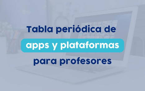 Apps y plataformas educativas para profesores.  | E-Learning, Formación, Aprendizaje y Gestión del Conocimiento con TIC en pequeñas dosis. | Scoop.it