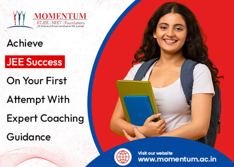 Achieve JEE Success on Your First Attempt with Expert Coaching Guidance | Momentum Gorakhpur | Scoop.it