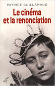 Patrice Guillamaud : Le cinéma et la renonciation. Essai d'ousiologie esthético-cinématographique | Les Livres de Philosophie | Scoop.it