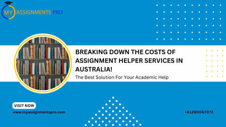 Breaking down the Costs of Assignment Helper Services in Australia! | MyAssignmentsPro | Scoop.it