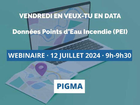 Webinaire PIGMA Vendredi en veux-tu en data Points d'Eau Incendie le 12 juillet | Infrastructure Données Géographiques (IDG) | Scoop.it