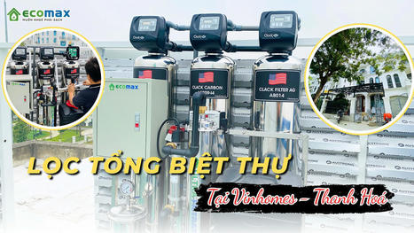 Lắp đặt ECO-05 Ultra Luxury lọc nước đầu nguồn tại Thanh Hoá | Xử lý nước Ecomax - Chuyên gia lọc nước sinh hoạt | Scoop.it