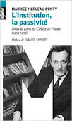 Maurice Merleau-Ponty : L'institution, la passivité. Notes de cours au Collège de France (1954-1955) | Les Livres de Philosophie | Scoop.it