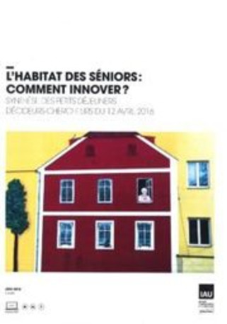 Publication IAU-IDF - L’habitat des séniors, comment innover ? | Veille territoriale AURH | Scoop.it