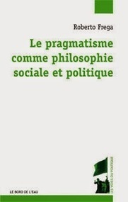 Roberto Frega : Le pragmatisme comme philosophie sociale et politique | Les Livres de Philosophie | Scoop.it