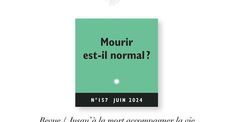 LJusqu’à la mort accompagner la vie 2024/2 (N° 157) : Mourir est‑il normal ? | Les Livres de Philosophie | Scoop.it