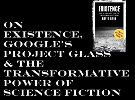 On EXISTENCE, Google’s Project Glass and the transformative power of science fiction | Existence | Scoop.it