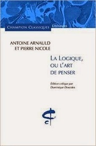 Antoine Arnauld, Pierre Nicole : La logique, ou l'art de penser﻿ (Edition critique par Dominique Descotes) | Les Livres de Philosophie | Scoop.it
