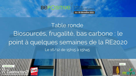 [BePositive2021] Table ronde "Biosourcés, frugalité, bas carbone : le point à quelques semaines de la RE2020" | RE2020 | Scoop.it