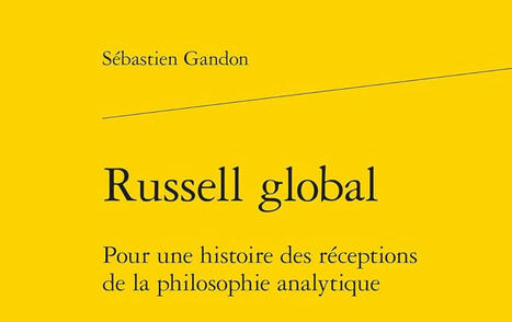 Sébastien Gandon : Russell global. Pour une histoire des réceptions de la philosophie analytique | Les Livres de Philosophie | Scoop.it