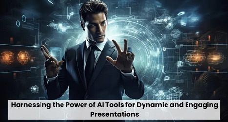 Harnessing the Power of AI Tools for Dynamic and Engaging Presentations | Digital Delights for Learners | Scoop.it