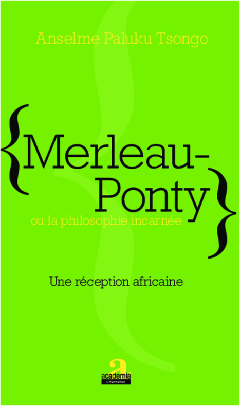 MERLEAU-PONTY OU LA PHILOSOPHIE INCARNÉ Une réception africaine. Par Anselme Paluku Tsongo | Les Livres de Philosophie | Scoop.it