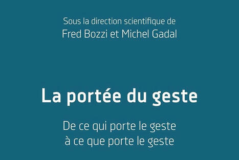 Fred Bozzi et Michel Gadal (dir.) : La portée du geste. De ce qui porte le geste à ce que porte le geste | Les Livres de Philosophie | Scoop.it