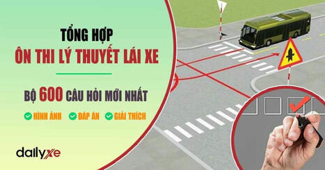 600 câu hỏi ôn thi lý thuyết lái xe ô tô mới nhất | Mua bán xe ôtô mới và cũ uy tín giá tốt trên toàn quốc tại dailyxe.com.vn | Scoop.it