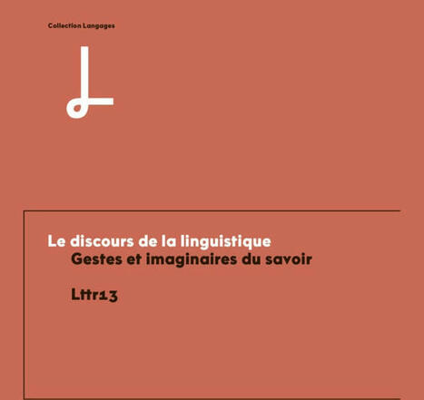  Lttr13 : Le discours de la linguistique. Gestes et imaginaires du savoir | Les Livres de Philosophie | Scoop.it