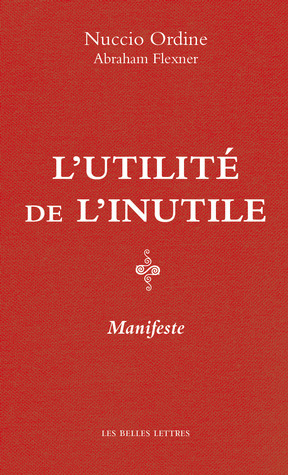 Abraham Flexner (1866 - 1959), Nuccio Ordin : L'Utilité de l'inutile. Manifeste | Les Livres de Philosophie | Scoop.it