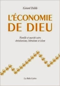Gérard Delille : L'Économie de Dieu : Famille et marché entre christianisme, hébraïsme et islam | Les Livres de Philosophie | Scoop.it