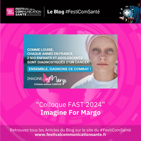🔎A découvrir sur notre Blog #FestiComSanté ✔️Imagine for Margo - Colloque FAST 2024 | Communication Santé | Scoop.it