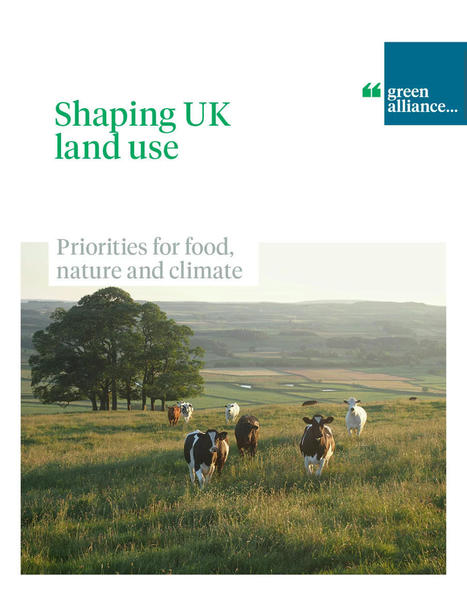 Shaping UK land use: priorities for food, nature and climate » | Energy Transition in Europe | www.energy-cities.eu | Scoop.it