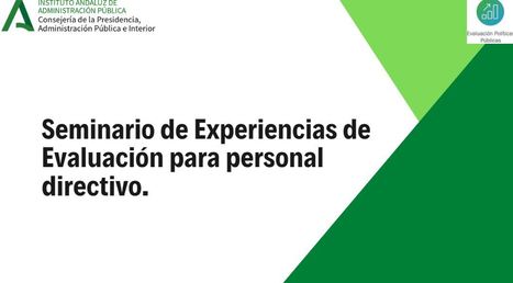 Disponibles los vídeos del "Seminario de Experiencias de Evaluación para personal directivo" organizado por el  Instituto Andaluz de Administración Pública | Evaluación de Políticas Públicas - Actualidad y noticias | Scoop.it