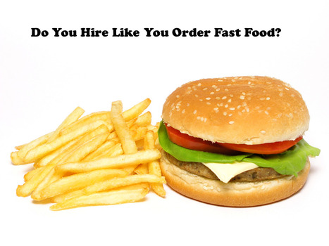 Hiring Mistake #3: Does Your Hiring Process Resemble Ordering Fast Food? | Hire Top Talent | Scoop.it
