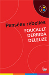 Pensées rebelles : Foucault, Derrida, Deleuze | Les Livres de Philosophie | Scoop.it