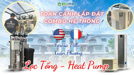 Lọc tổng biệt thự tại Nam Từ Liêm và máy Heat Pump Atlantic | Xử lý nước Ecomax - Chuyên gia lọc nước sinh hoạt | Scoop.it