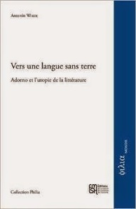 Antonin Wiser : Vers une langue sans terre : Adorno et l'utopie de la littérature | Les Livres de Philosophie | Scoop.it