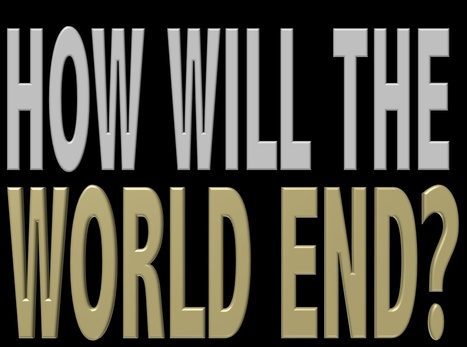 How will the world end? Excerpt from Existence | Existence | Scoop.it