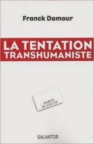 Franck Damour : La tentation transhumaniste | Les Livres de Philosophie | Scoop.it