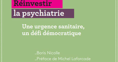 [Lecture] RÉINVESTIR LA PSYCHIATRIE – UNE URGENCE SANITAIRE, UN DÉFI DÉMOCRATIQUE | Veille en Santé mentale & Psychiatrie | Scoop.it