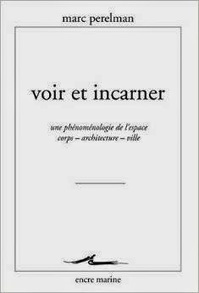 Marc Perelman : Voir et incarner. Une phénoménologie de l'espace corps - architecture - ville | Les Livres de Philosophie | Scoop.it