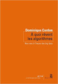 Dominique Cardon : A quoi rêvent les algorithmes. Nos vies à l'heure des big data | Les Livres de Philosophie | Scoop.it