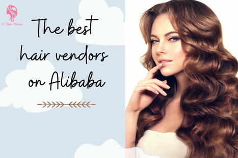 Top 10 Best Hair Vendor Alibaba Latest Updated 2024 | Vin Hair Vendor | Scoop.it