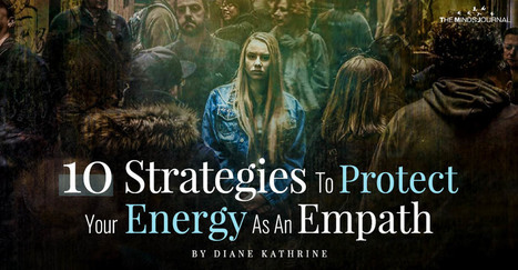 10 Strategies To Protect Your Energy As An Empath | Empaths | Scoop.it