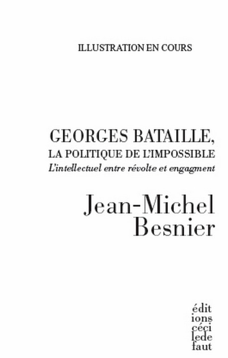 Georges Bataille, la politique de l'impossible - L'intellectuel entre révolte et engagement. Par Jean-Michel Besnier | Les Livres de Philosophie | Scoop.it