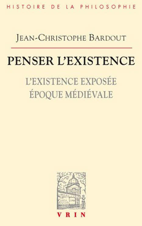 Jean-Christophe Bardout : Penser l'existence. L'existence exposée : époque médiévale | Les Livres de Philosophie | Scoop.it