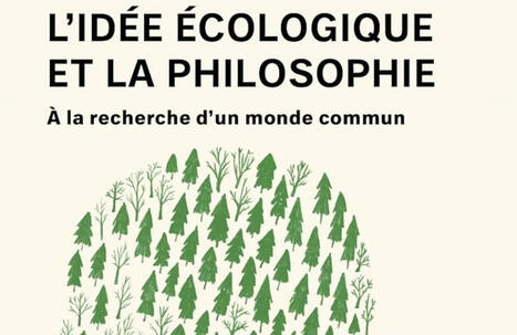 Laurence Hansen-Love : L'idée écologique et la philosophie : à la recherche du monde commun | Les Livres de Philosophie | Scoop.it