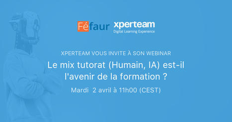 02/04/24 - Webinaire - Le mix tutorat (Humain, IA) est-il l'avenir de la formation ? | Formation : Innovations et EdTech | Scoop.it