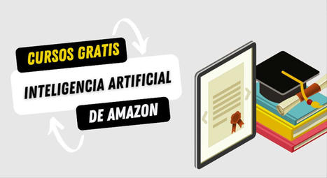 Cursos gratis de Amazon sobre inteligencia artificial generativa y aprendizaje automático | @Tecnoedumx | Scoop.it